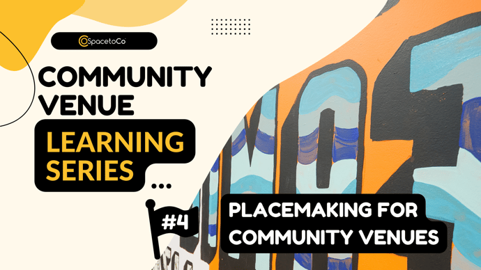 Community Venue Learning Series 4 Placemaking for Community Venues (September 2022)-1
